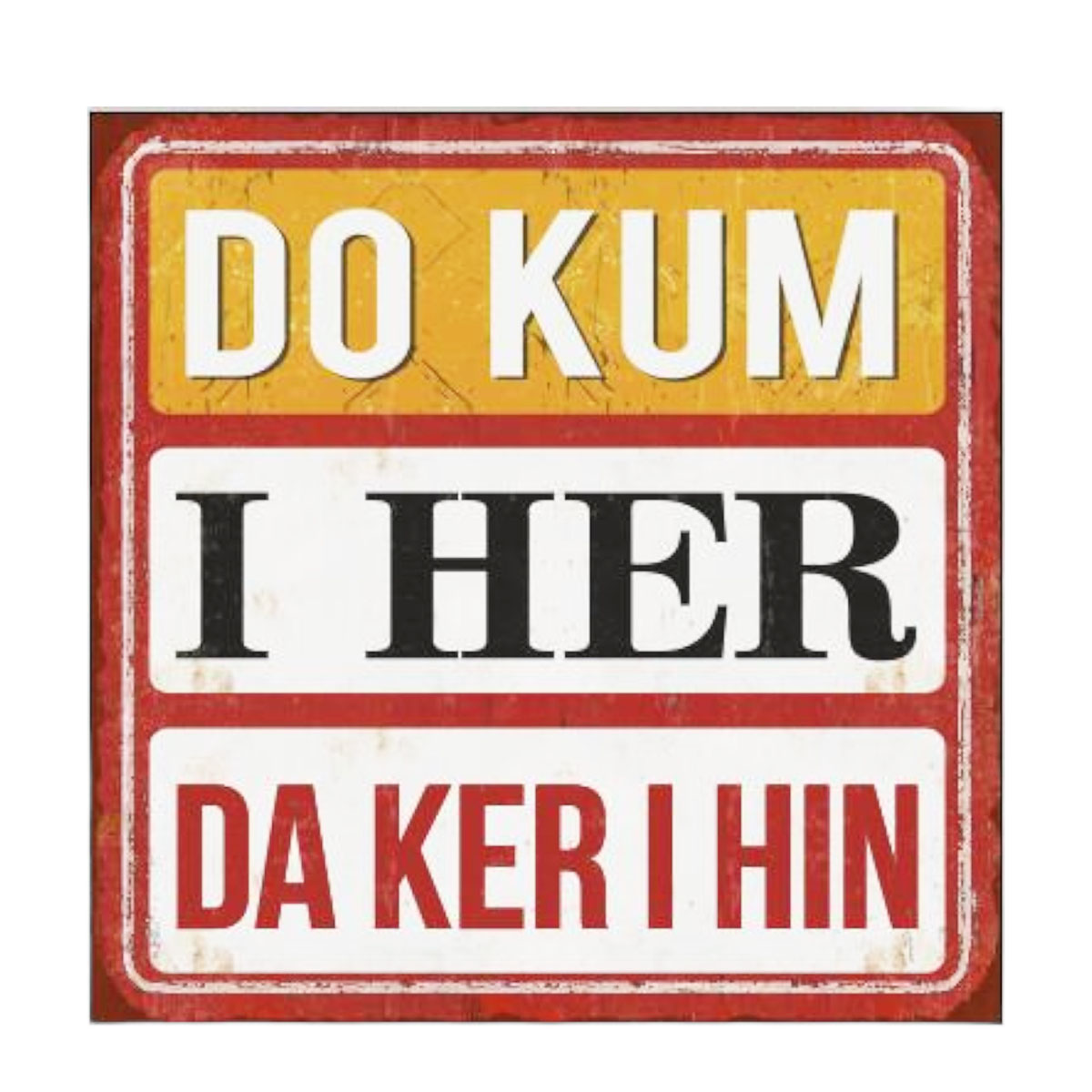 052-1045_01JRJDZC2E21Q3SRHF9W4XJBW5Q9OBtnDWO30eH Metall Schild mit Spruch: DO KUM I HER DA KER I HIN, 30x30cm, Gerrys Garden