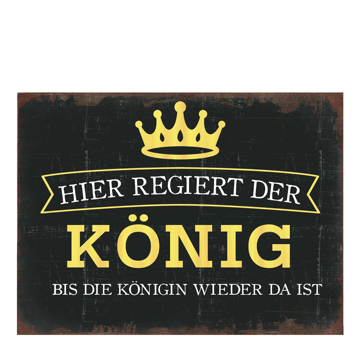 052-1184_01JRJJPW66GNRQY6KM208H5JATXTPC4LI2D99Pr Metall Schild mit Spruch: Hier regiert der König ..., 35x26cm, Hänger, Gerrys Garden