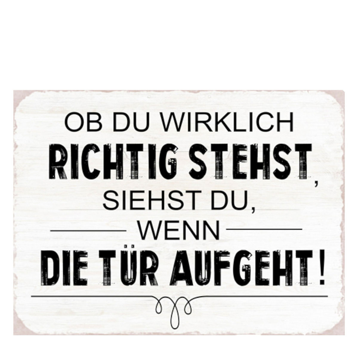Metall Schild mit Spruch: OB DU WIRKLICH RICHTIG STEHST ..., 35x26cm, Gerrys Garden