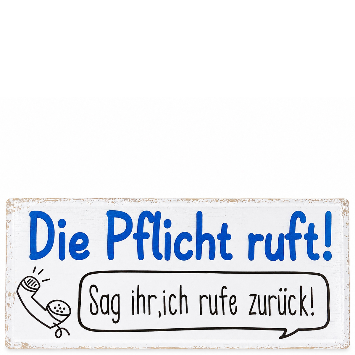Metallschild mit Spruch: Die Pflicht ruft! Sag ihr, ich rufe zurück!
