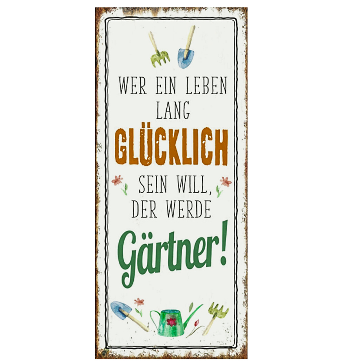 Metallschild Retro Look mit Spruch: Wer ein Leben lang glücklich sein will, der werde Gärtner!