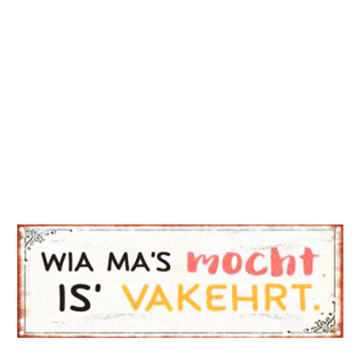 052-1008_01J6CVB0CMN8912695RZAGGG9YhsDYXBfHLuI56 Metall Schild mit Spruch: Wia ma´s mocht..., 20x7cm, Gerrys Garden