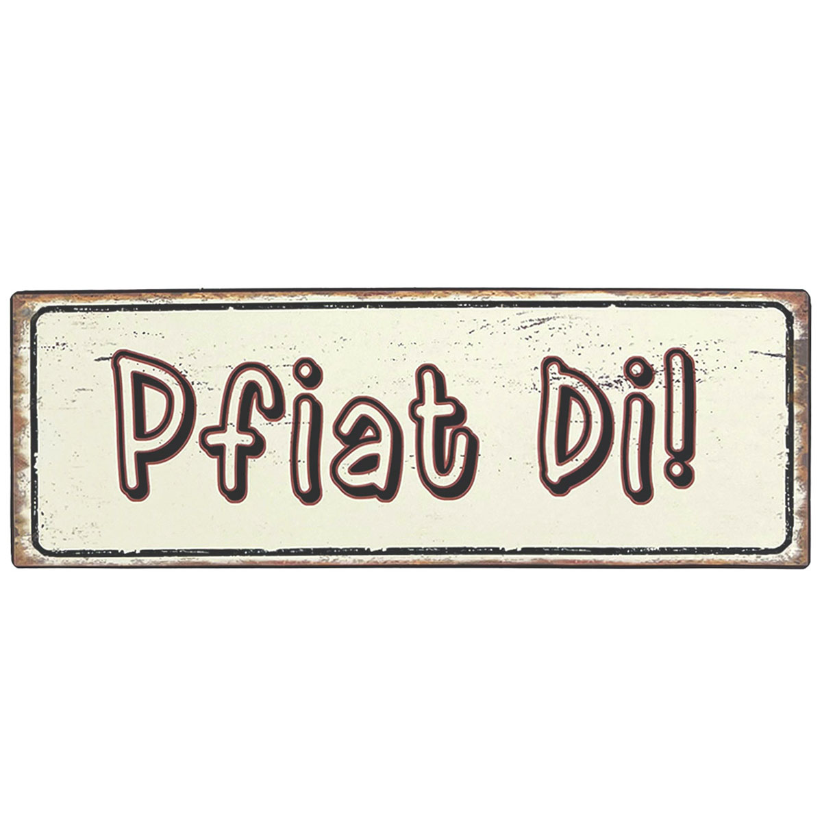 Metallschild mit Spruch: Pfiat Di! 30cm